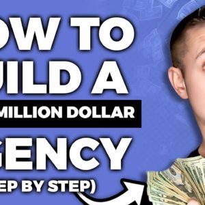 How to Build a Multi-Million Dollar Agency (Step By Step)